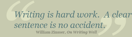 Writing is hard work.  A clear sentence is no accident.